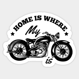 Home is where your Bike Motorcycle is! Sticker